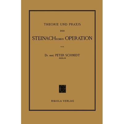 Theorie und Praxis der Steinachschen Operation, Taschenbuch von Peter Schmidt, Springer Wien, 978-3-7091-5166-2