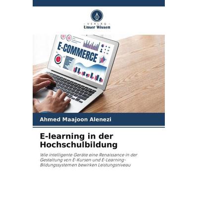 E-learning in der Hochschulbildung, Taschenbuch von Ahmed Maajoon Alenezi, Verlag Unser Wissen, 978-620-5-18897-2