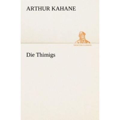 Die Thimigs, Taschenbuch von Arthur Kahane, Tredition, 978-3-8495-3060-0