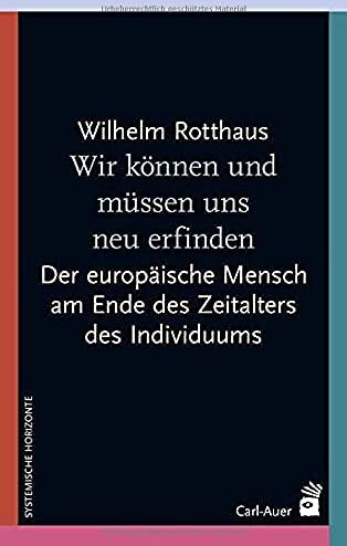Wilhelm Rotthaus - Wir können und müssen uns neu erfinden: Am Ende des Zeitalters des Individuums – Aufbruch in die Zukunft (Systemische Horizonte) - Preis vom 09.10.2026 07:28:09 h