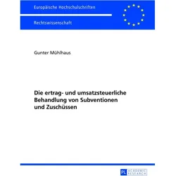 Die ertrag- und umsatzsteuerliche Behandlung von Subventionen und Zuschüssen, Fachbücher von Gunter Mühlhaus