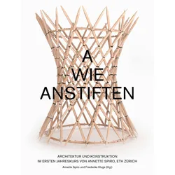 Wie anfangen? Architektur und Konstruktion im Ersten Jahreskurs von Annette Spiro, ETH Zürich, Sachbücher von Annette Kluge Spiro