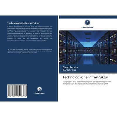Technologische Infrastruktur, Taschenbuch von Diego Peralta,Daniel Rojas, BoD - Books on Demand, 978-620-2-71034-3