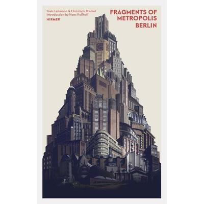Fragments of Metropolis, Gebundene Ausgabe von Hans Kollhoff, Hirmer Verlag GmbH, 978-3-7774-2678-5
