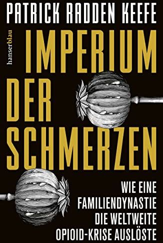 Keefe, Patrick Radden - Imperium der Schmerzen: Wie eine Familiendynastie die weltweite Opioidkrise auslöste - Preis vom 11.10.2026 03:10:56 h