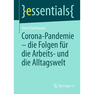 Corona-Pandemie – die Folgen für die Arbeits- und die Alltagswelt, Taschenbuch von Irene Raehlmann, Springer Fachmedien Wiesbaden GmbH,