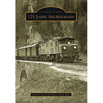 125 Jahre Arlbergbahn, Taschenbuch von Christof Thöny (Hg.), Sutton, 978-3-86680-444-9