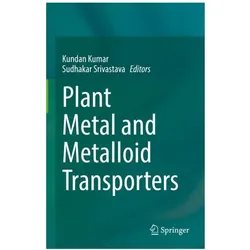 Plant Metal and Metalloid Transporters, Fachbücher von Sudhakar Srivastava, Kundan Kumar