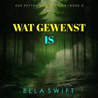 Wat Gewenst Is (Een Peyton Risk Thriller—Boek 3) - Ella Swift, Audio, 9798261404873
