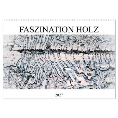 Faszination Holz (Wandkalender 2027 DIN A2 quer), CALVENDO Monatskalender