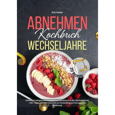 Abnehmen Kochbuch Wechseljahre, Taschenbuch von Grit Heide,Tiana Tiffert, Lucid Page Media, 978-3-9893543-7-1