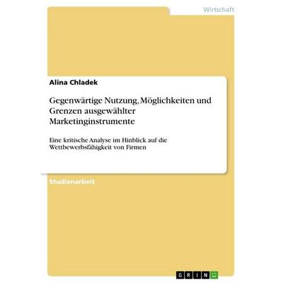 Gegenwärtige Nutzung, Möglichkeiten und Grenzen ausgewählter Marketinginstrumente, Taschenbuch von Alina Chladek, GRIN, 978-3-668-23747-6