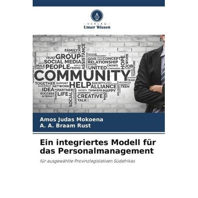 Ein integriertes Modell für das Personalmanagement, Taschenbuch von Amos Judas Mokoena,A. A. Braam Rust, Verlag Unser Wissen, 978-620-5-77401-4