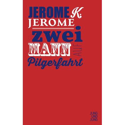 Zwei Mann auf Pilgerfahrt, Gebundene Ausgabe von Jerome K. Jerome, Jung u. Jung, 978-3-99027-237-4