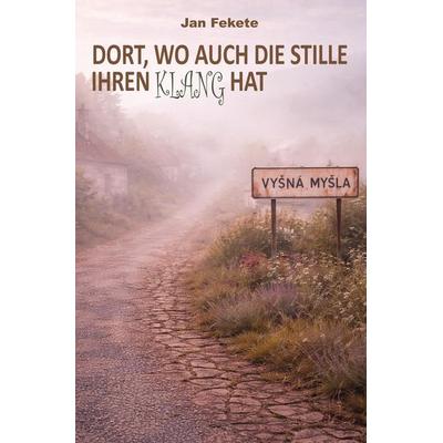 Dort, wo auch die Stille ihren Klang hat, Taschenbuch von Jan Fekete, Rediroma-Verlag, 978-3-96103-647-9