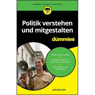 Politik verstehen und mitgestalten für Dummies, Taschenbuch von Julia Karnahl, Wiley-VCH, 978-3-527-72193-1