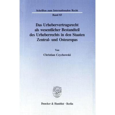 Das Urhebervertragsrecht als wesentlicher Bestandteil des Urheberrechts in den Staaten Zentral- und Osteuropas., Taschenbuch von Christian Czychowski,