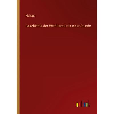 Geschichte der Weltliteratur in einer Stunde, Taschenbuch von Klabund, Outlook, 978-3-368-45468-5