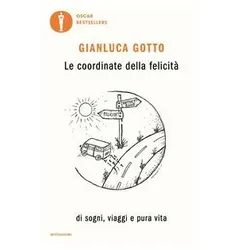 Le coordinate della felicità. Di sogni, viaggi e pura vita (Oscar bestsellers), Ratgeber von Gianluca Gotto