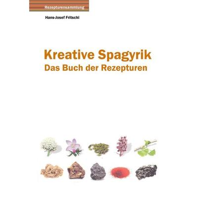 Kreative Spagyrik, Gebundene Ausgabe von Hans-Josef Fritschi, BoD – Books on Demand, 978-3-7386-1275-2