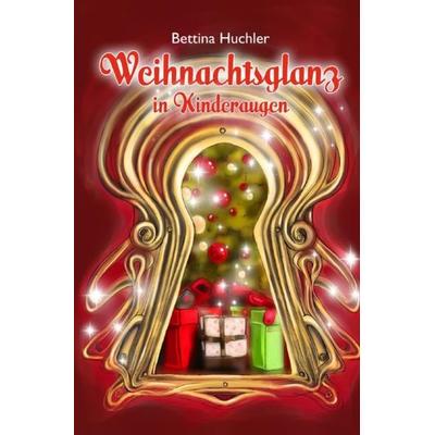 Weihnachtsglanz in Kinderaugen, Taschenbuch von Bettina Huchler, Epubli, 978-3-7467-8317-8