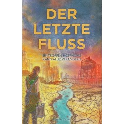 Der letzte Fluß, Taschenbuch von Caroline Sauer, Idea, 978-3-9888604-8-4
