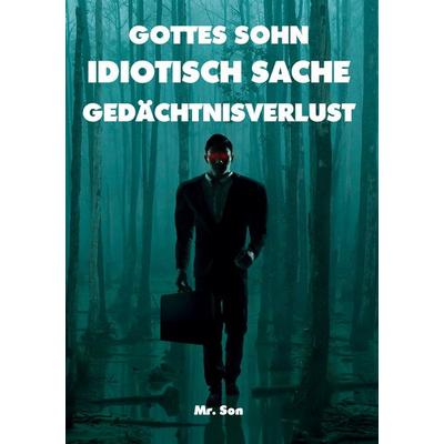 GOTTES SOHN-IDIOTISCH SACHE-GEDÄCHTNISVERLUST, Taschenbuch von Mr Son, BoD – Books on Demand – Finnland, 978-952-80-7560-8