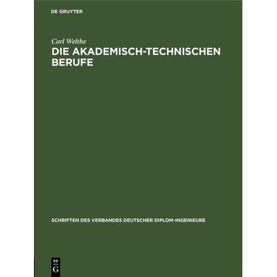 Die akademisch-technischen Berufe, Gebundene Ausgabe von Carl Welthe, De Gruyter, 978-3-11-269359-9