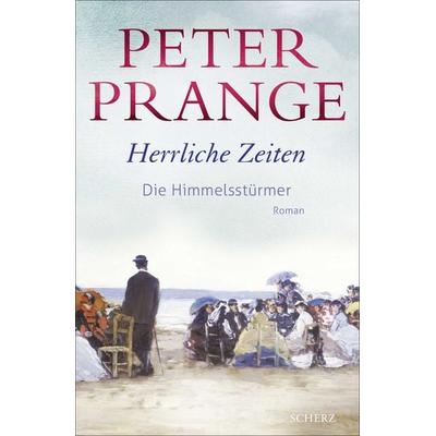 Herrliche Zeiten - Die Himmelsstürmer, Gebundene Ausgabe von Peter Prange, Fischer Scherz