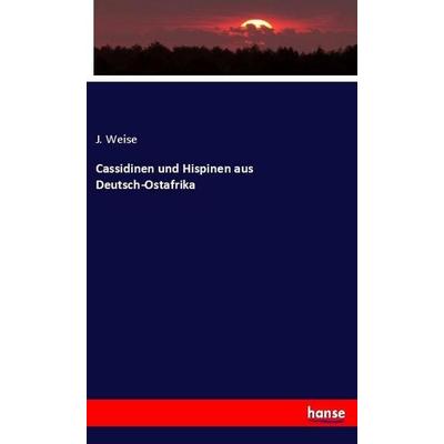 Cassidinen und Hispinen aus Deutsch-Ostafrika, Taschenbuch von J. Weise, Hansebooks, 978-3-337-86533-7