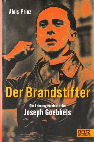 Alois Prinz - Der Brandstifter. Die Lebensgeschichte des Joseph Goebbels - Biographie - Preis vom 09.10.2026 07:28:09 h