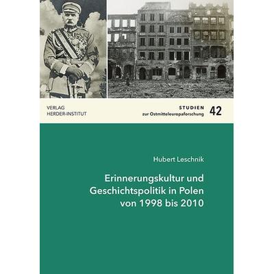 Erinnerungskultur und Geschichtspolitik in Polen von 1998 bis 2010, Taschenbuch von Hubert Joachim Leschnik, Verlag Herder-Institut, 978-3-87969-438-9