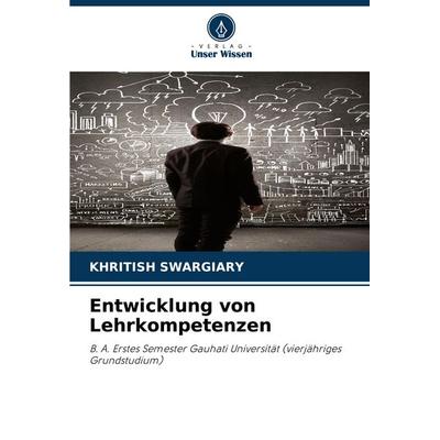 Entwicklung von Lehrkompetenzen, Taschenbuch von Khritish Swargiary, Verlag Unser Wissen, 978-620-8-51424-2
