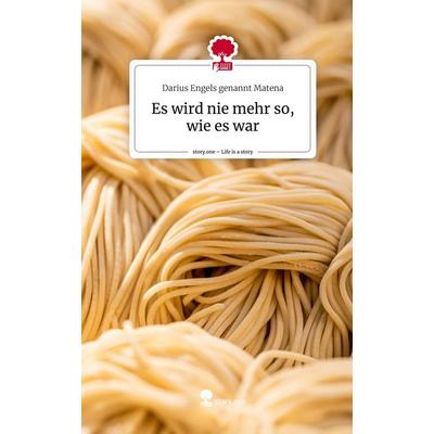 Es wird nie mehr so, wie es war. Life is a Story - story.one, Gebundene Ausgabe von Darius Engels genannt Matena, Story.one publishing,