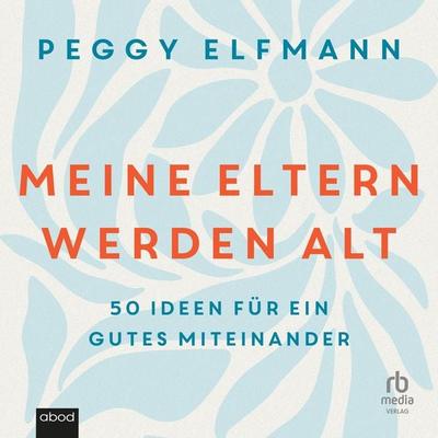 Meine Eltern werden alt - Peggy Elfmann, Audio, 9783987855597