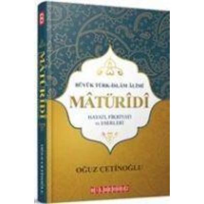 Büyük Türk Islam Alimi Maturidi Hayati Fikriyati ve Eserleri, Taschenbuch von Oguz Cetinoglu, Bilge Oguz Yayinlari