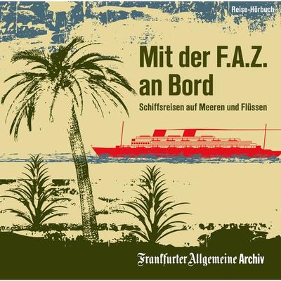 Mit der F.A.Z. an Bord - Frankfurter Allgemeine Archiv + Rights Management, Audio, 9783898435260