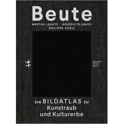 Beute, Sachbücher von Bénédicte Savoy, Merten Lagatz, Philippa Sissis