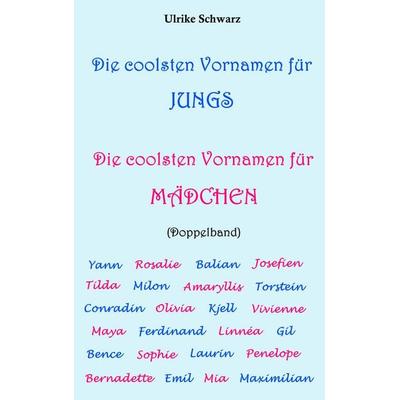 Die coolsten Vornamen für Jungs / Die coolsten Vornamen für Mädchen: Doppelband, Taschenbuch von Ulrike Schwarz, BoD – Books on Demand,