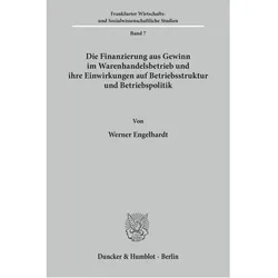 Die Finanzierung aus Gewinn im Warenhandelsbetrieb und ihre Einwirkungen auf Betriebsstruktur und Be, Fachbücher von Werner H. Engelhardt