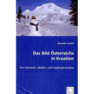 Grubich, A: Das Bild Österreichs in Kroatien, Taschenbuch von Alexander Grubich, VDM, 978-3-639-06006-5