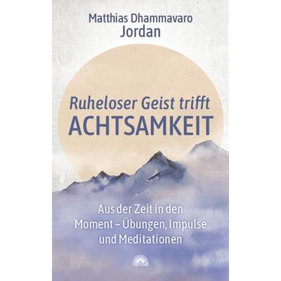 Ruheloser Geist trifft Achtsamkeit, Taschenbuch von Matthias Dhammavaro Jordan, Via Nova, 978-3-86616-515-1