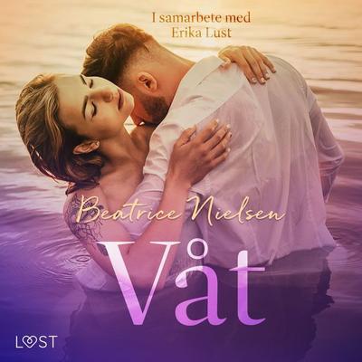 Våt - erotisk novell - Beatrice Nielsen, Audio, 9788728126950