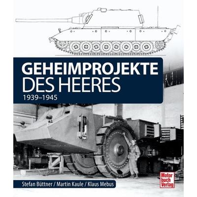 Geheimprojekte des Heeres, Gebundene Ausgabe von Martin Kaule,Stefan Büttner,Klaus Mebus, Motorbuch Verlag, 978-3-613-04453-1