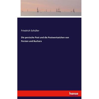 Die persische Post und die Postwertzeichen von Persien und Buchara, Taschenbuch von Friedrich Schüller, Hansebooks, 978-3-7428-7098-8