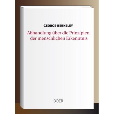 Abhandlung über die Prinzipien der menschlichen Erkenntnis, Gebundene Ausgabe von George Berkeley, Boer Verlag, 978-3-946619-27-7