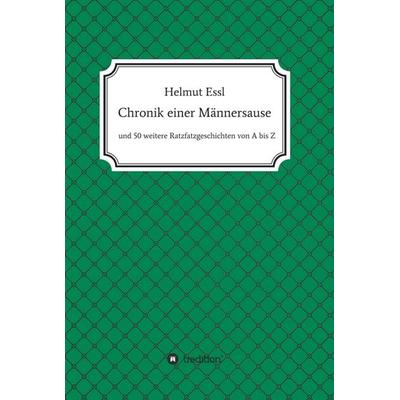 Chronik einer Männersause, Gebundene Ausgabe von Helmut Essl, Tredition, 978-3-7497-1620-3