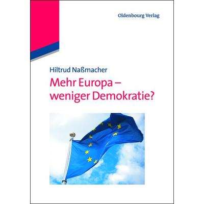 Mehr Europa - weniger Demokratie?, Gebundene Ausgabe von Hiltrud Nassmacher, De Gruyter Oldenbourg, 978-3-486-72459-2