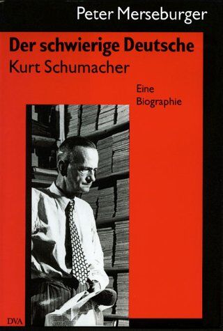 Peter Merseburger - Der schwierige Deutsche Kurt Schumacher. Eine Biographie - Preis vom 11.10.2026 03:10:56 h