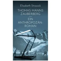 Thomas Manns »Zauberberg« - ein Anthropozän-Roman, Sachbücher von Elisabeth Strowick